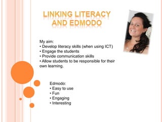Linking LiteracyAnd edmodoMy aim: Develop literacy skills (when using ICT)