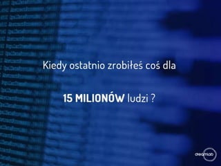 PyCon PL 2015: K. Łagowski, M. Wróbel "Kiedy ostatnio zrobiłeś coś dla 15 milionów ludzi?"