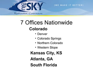 7 Offices Nationwide
Colorado
• Denver
• Colorado Springs
• Northern Colorado
• Western Slope
Kansas City, KS
Atlanta, GA
South Florida
 
