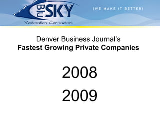 Denver Business Journal’s
Fastest Growing Private Companies
2008
2009
 