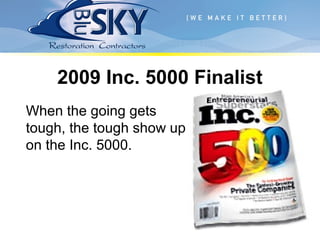 2009 Inc. 5000 Finalist
When the going gets
tough, the tough show up
on the Inc. 5000.
 