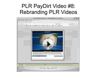PLR PayDirt Video #8:
Rebranding PLR Videos
 
