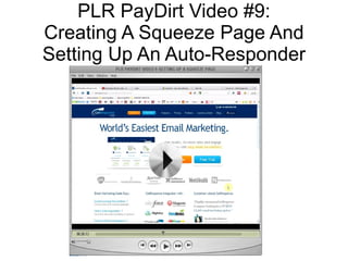 PLR PayDirt Video #9:
Creating A Squeeze Page And
Setting Up An Auto-Responder
 