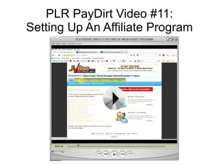 PLR PayDirt Video #11:
Setting Up An Affiliate Program
 