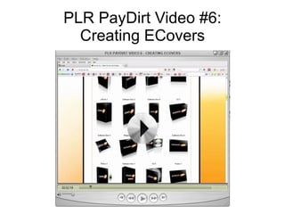 PLR PayDirt Video #6:
  Creating ECovers
 