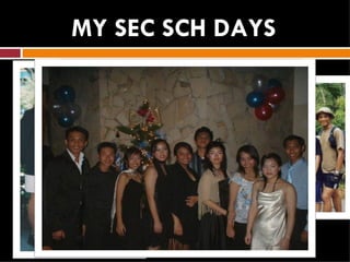 MY SEC SCH DAYS
 