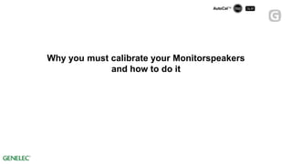 Why you must calibrate your Monitorspeakers
             and how to do it
 