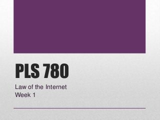 PLS 780
Law of the Internet
Week 1
 