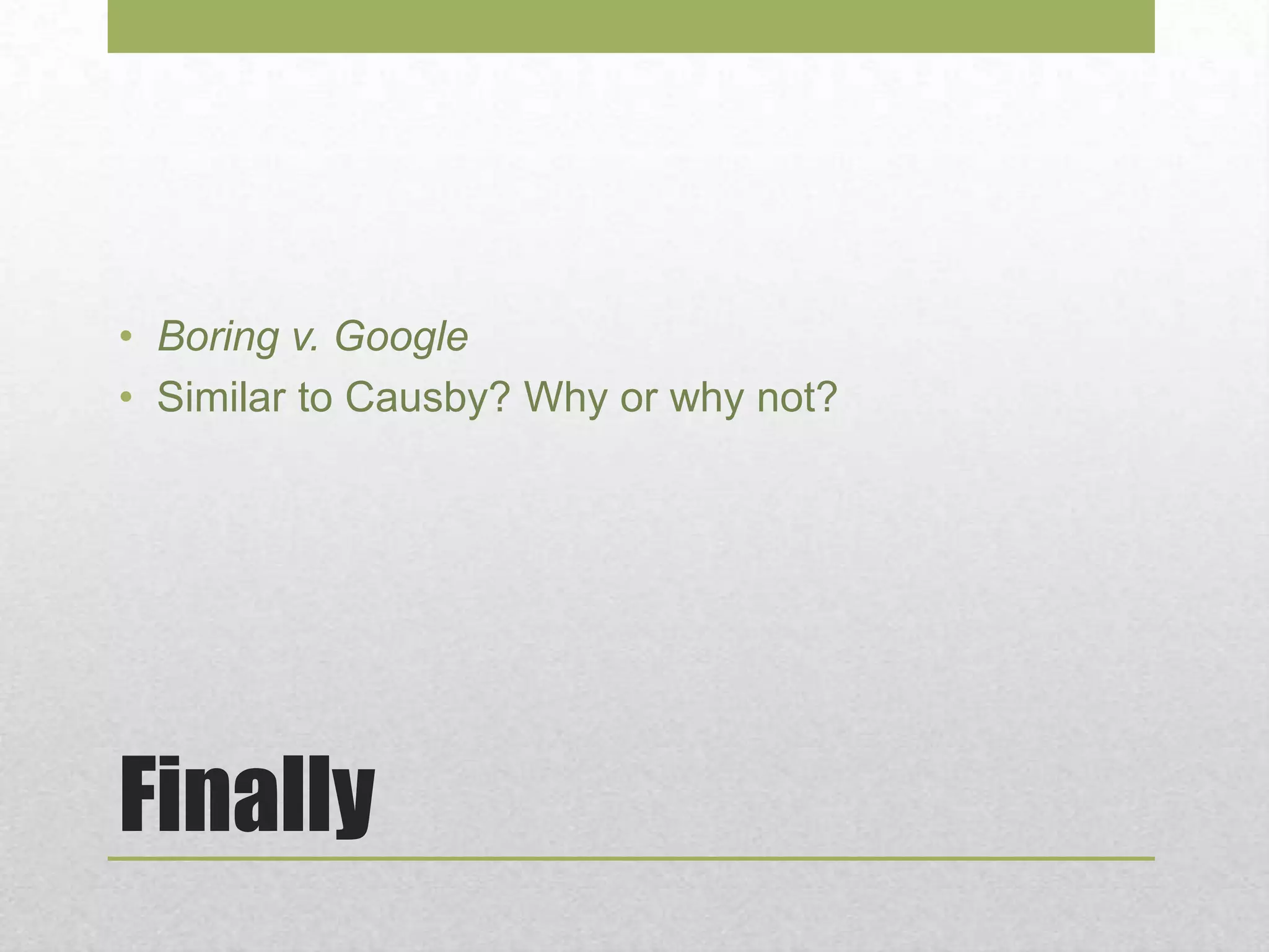 Finally
• Boring v. Google
• Similar to Causby? Why or why not?
 
