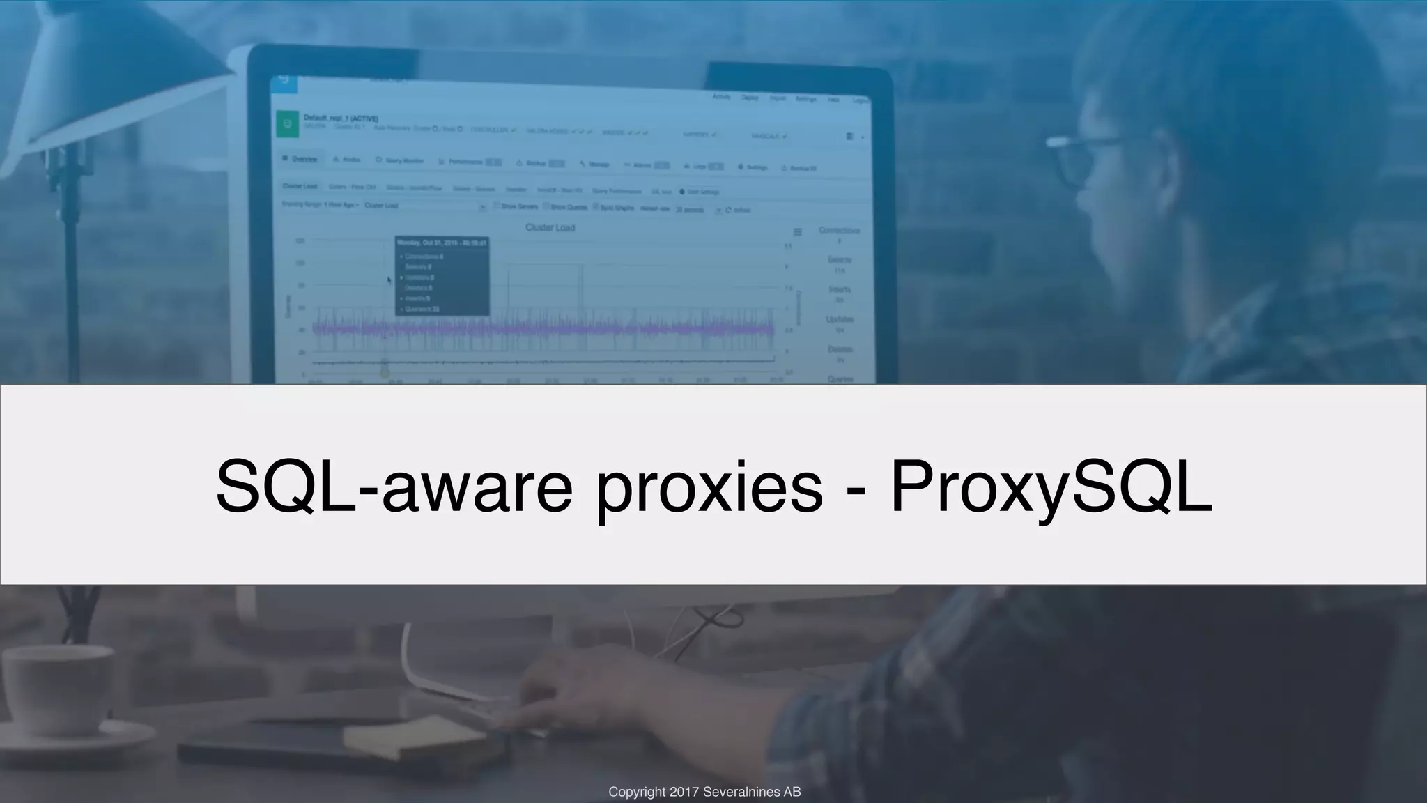 Copyright 2017 Severalnines AB Copyright 2017 Severalnines AB SQL-aware proxies - ProxySQL 