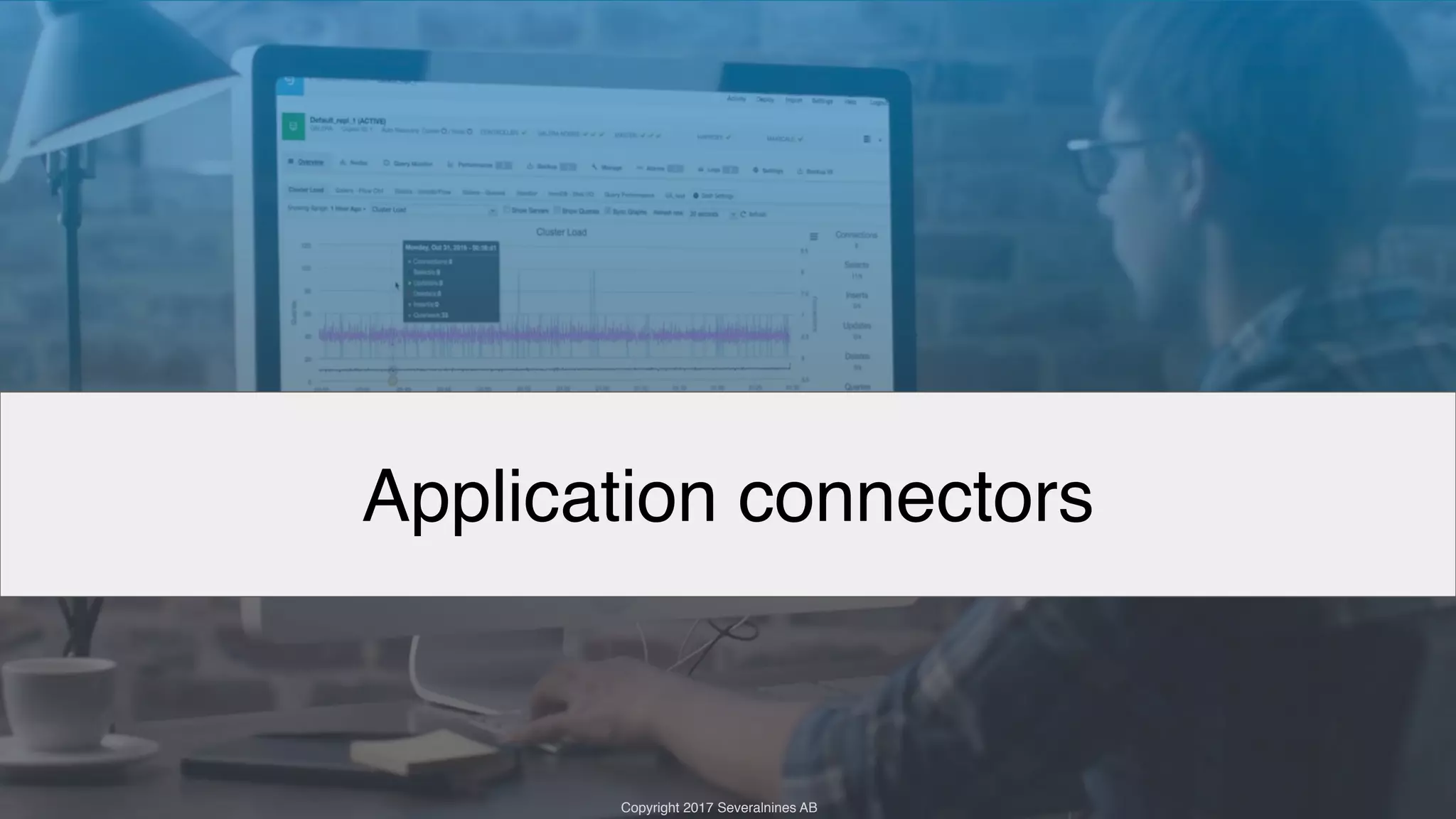 Copyright 2017 Severalnines AB Copyright 2017 Severalnines AB Application connectors 