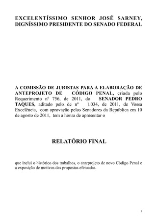 EXCELENTÍSSIMO SENHOR JOSÉ SARNEY,
DIGNÍSSIMO PRESIDENTE DO SENADO FEDERAL




A COMISSÃO DE JURISTAS PARA A ELABORAÇÃO DE...