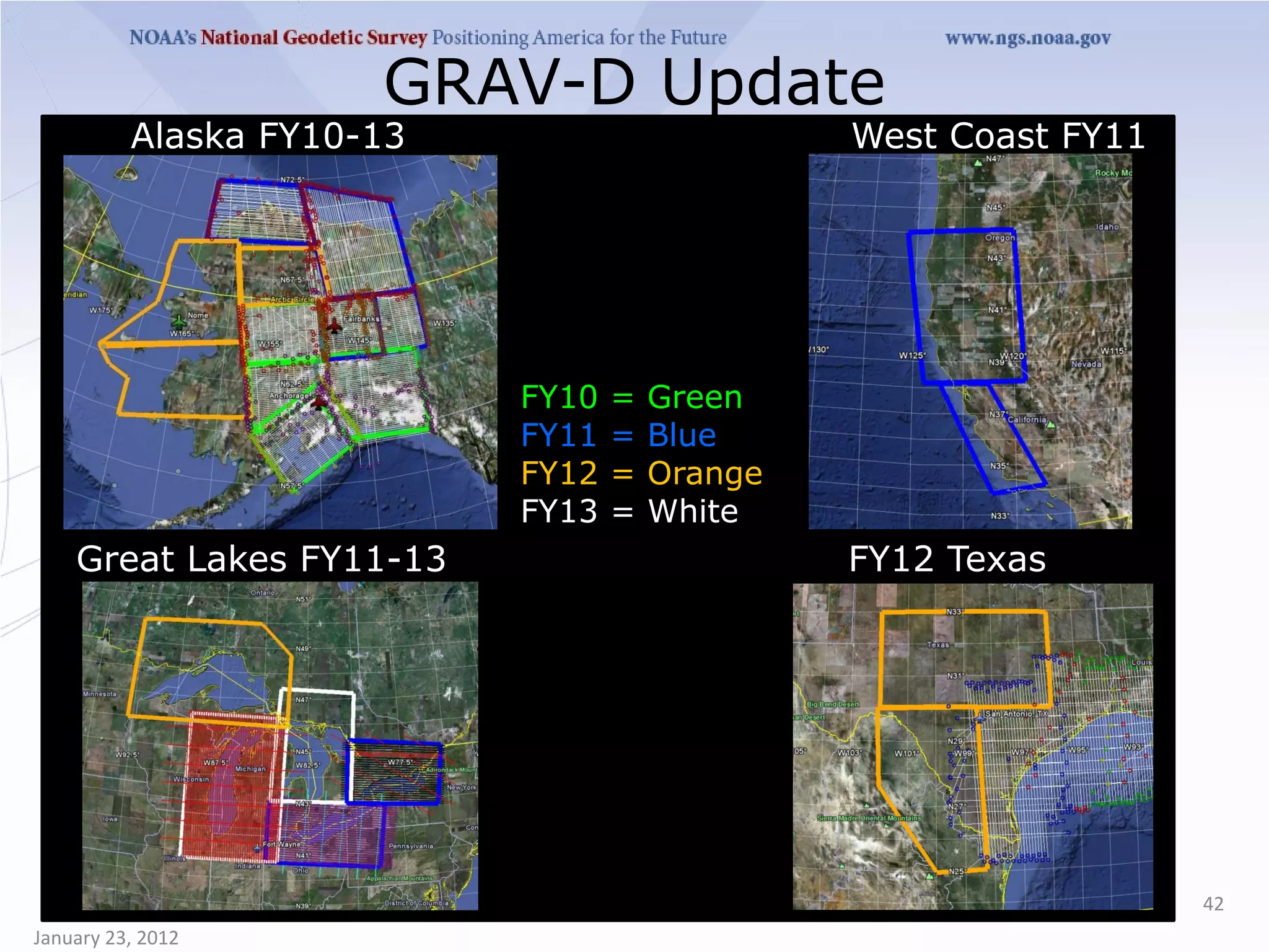 GRAV-D Update
          Alaska FY10-13                       West Coast FY11




                           FY10   =   Green
                           FY11   =   Blue
                           FY12   =   Orange
                           FY13   =   White
    Great Lakes FY11-13                        FY12 Texas




                                                                 42
January 23, 2012
 