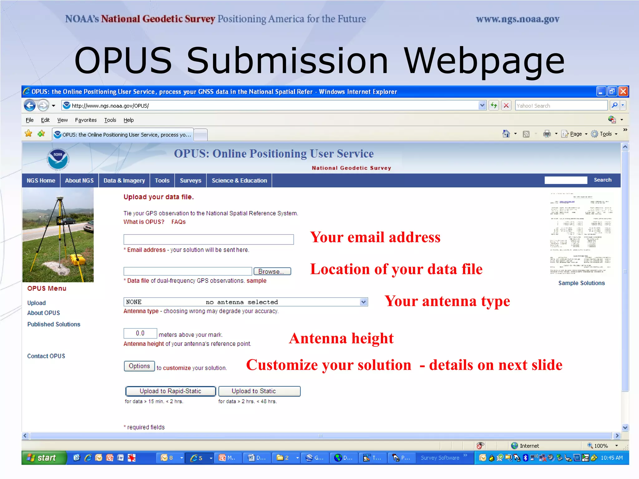 OPUS Submission Webpage



                 Your email address

                 Location of your data file

                            Your antenna type

              Antenna height
        Customize your solution - details on next slide
 