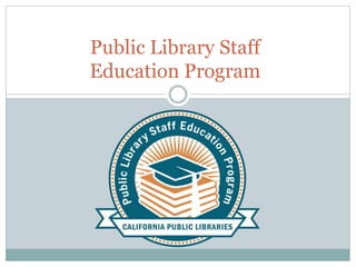 Public Library Staff
Education Program
 