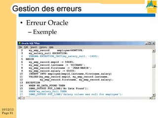 Gestion des erreurs
•  Erreur Oracle
–  Exemple

10/12/13
Page 81

 