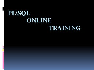 PLSQL
ONLINE
TRAINING
 