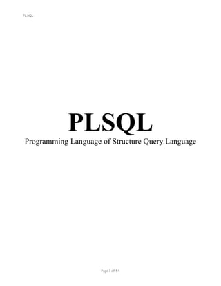 PLSQL
PLSQL
Programming Language of Structure Query Language
Page 1 of 54
 
