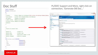 Copyright © 2014 Oracle and/or its affiliates. All rights reserved. |
Doc Stuff PL/DOC Support and More, right click on
connection, ‘Generate DB Doc…’
 