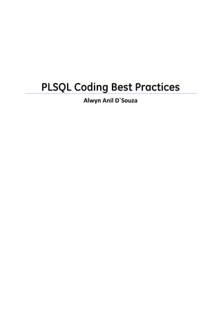 PLSQL Coding Best Practices
Alwyn Anil D`Souza

 