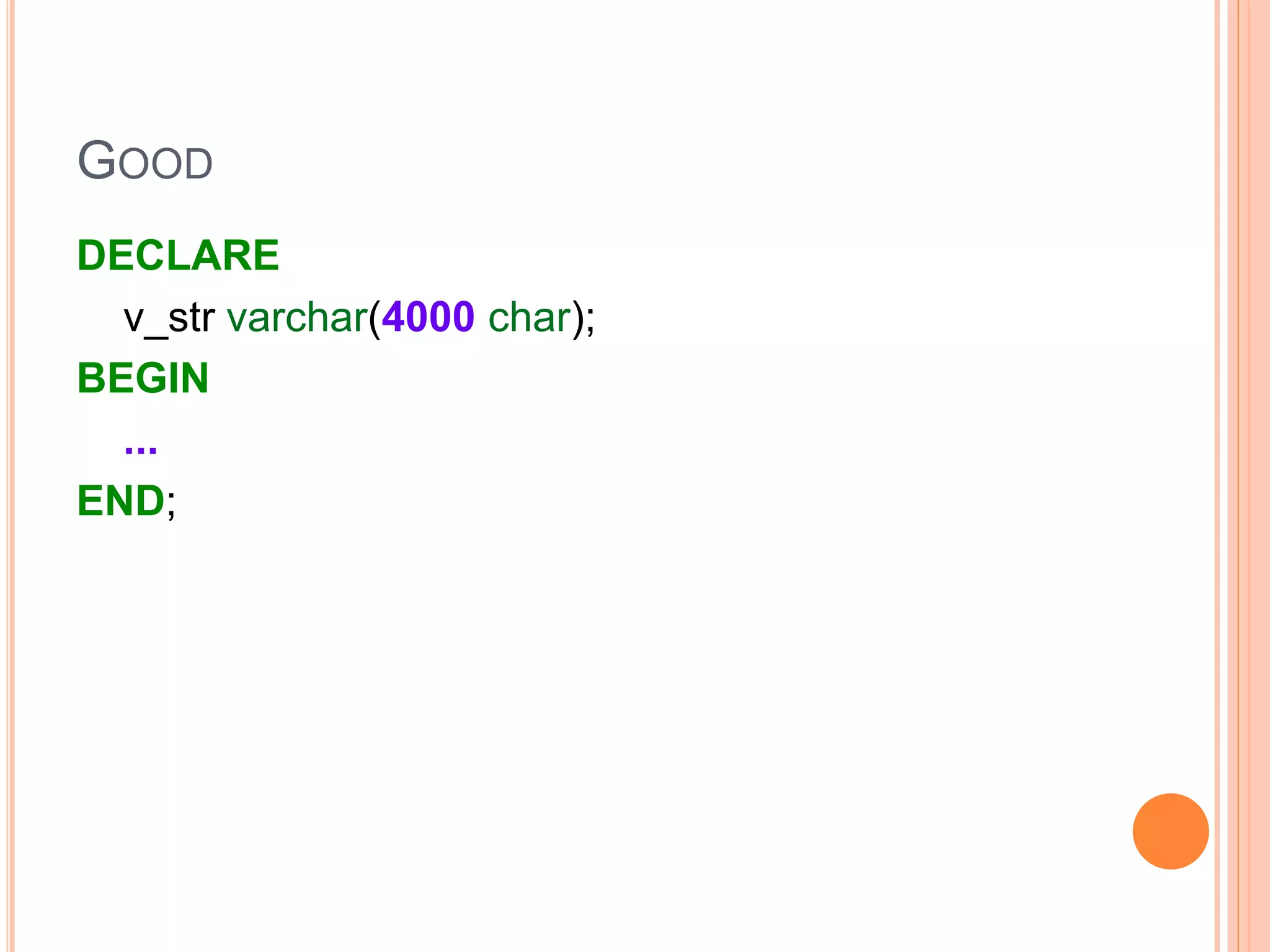 GOOD
DECLARE
v_str varchar(200 char);
BEGIN
...
END;
 