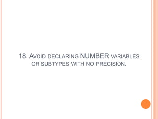 18. AVOID DECLARING NUMBER VARIABLES
OR SUBTYPES WITH NO PRECISION.
 