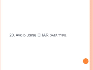 20. AVOID USING CHAR DATA TYPE.
 