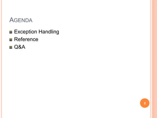 AGENDA
Exception Handling
Reference
Q&A
2
 