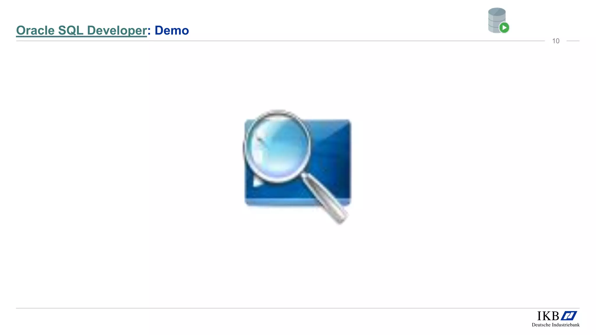 Oracle SQL Developer: Demo
10
 