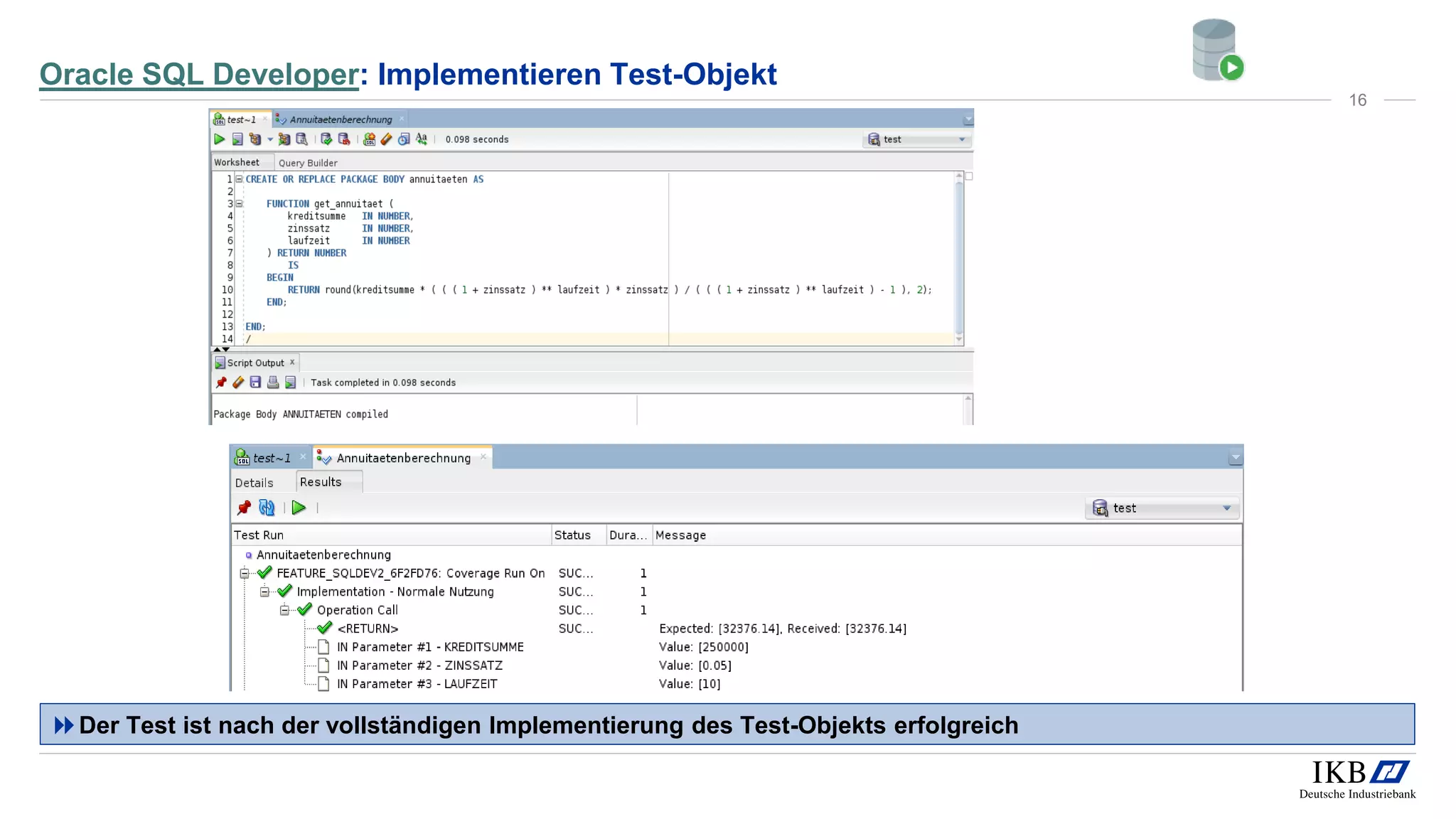 Oracle SQL Developer: Implementieren Test-Objekt
Der Test ist nach der vollständigen Implementierung des Test-Objekts erfolgreich
16
 