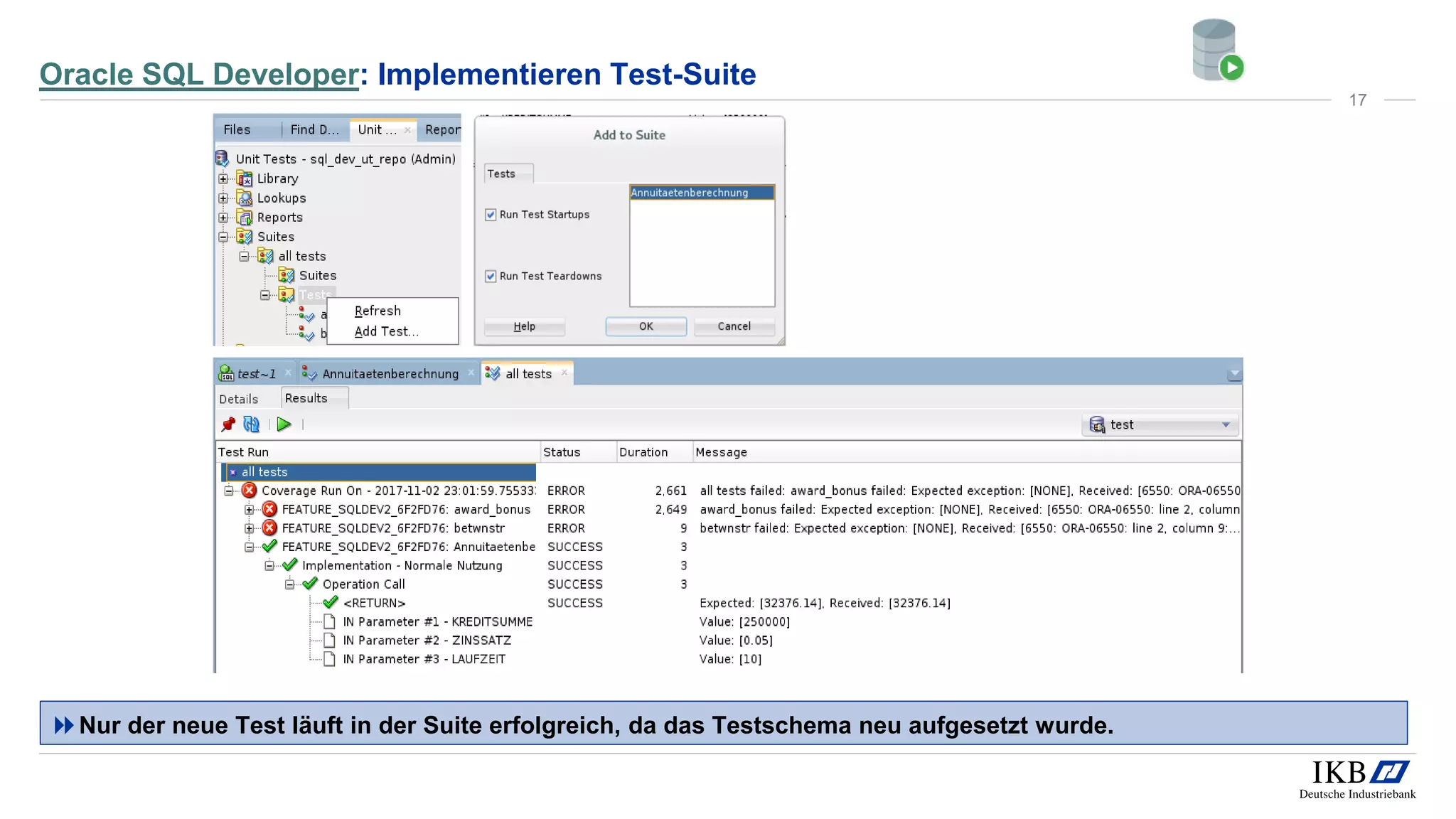 Oracle SQL Developer: Implementieren Test-Suite
Nur der neue Test läuft in der Suite erfolgreich, da das Testschema neu aufgesetzt wurde.
17
 