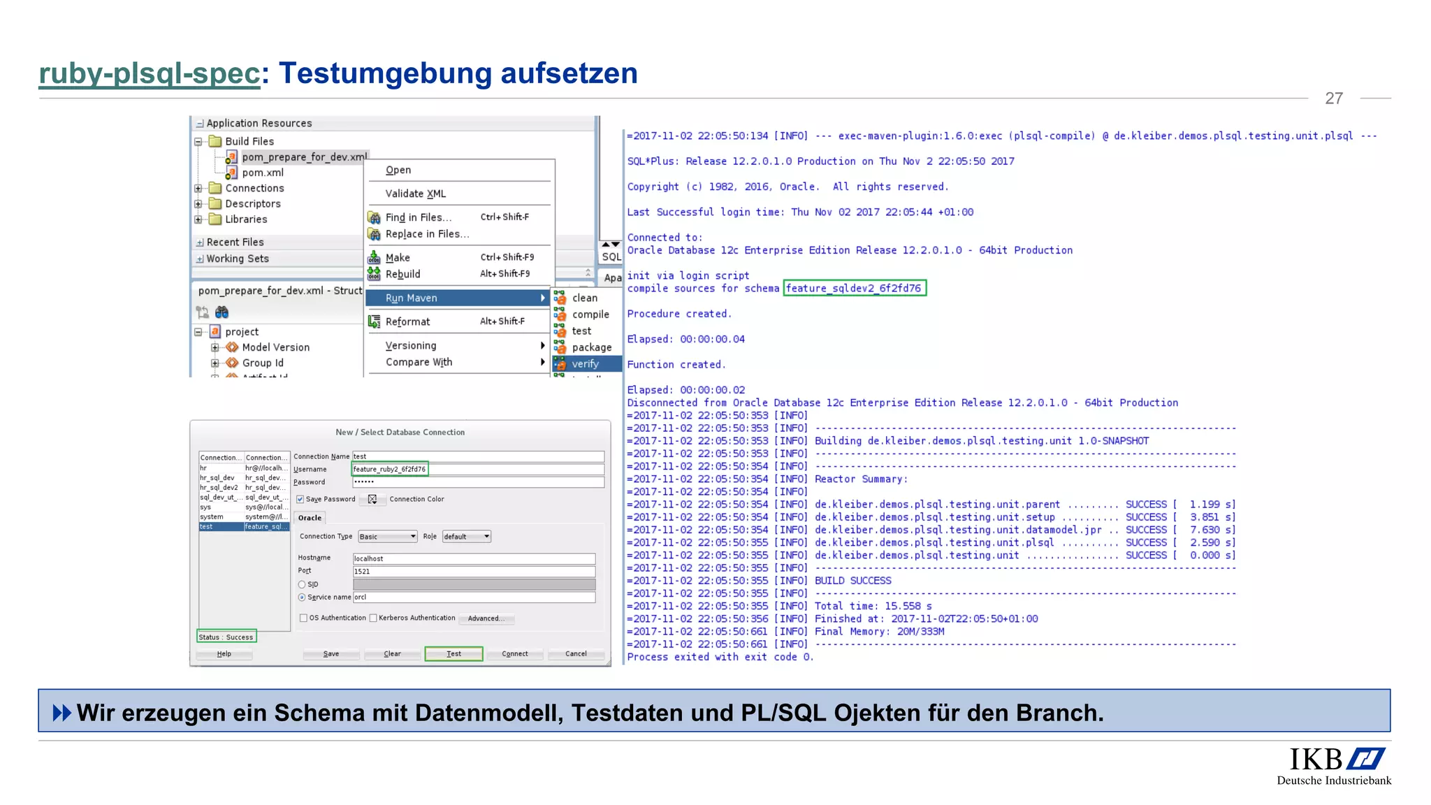 ruby-plsql-spec: Testumgebung aufsetzen
Wir erzeugen ein Schema mit Datenmodell, Testdaten und PL/SQL Ojekten für den Branch.
27
 