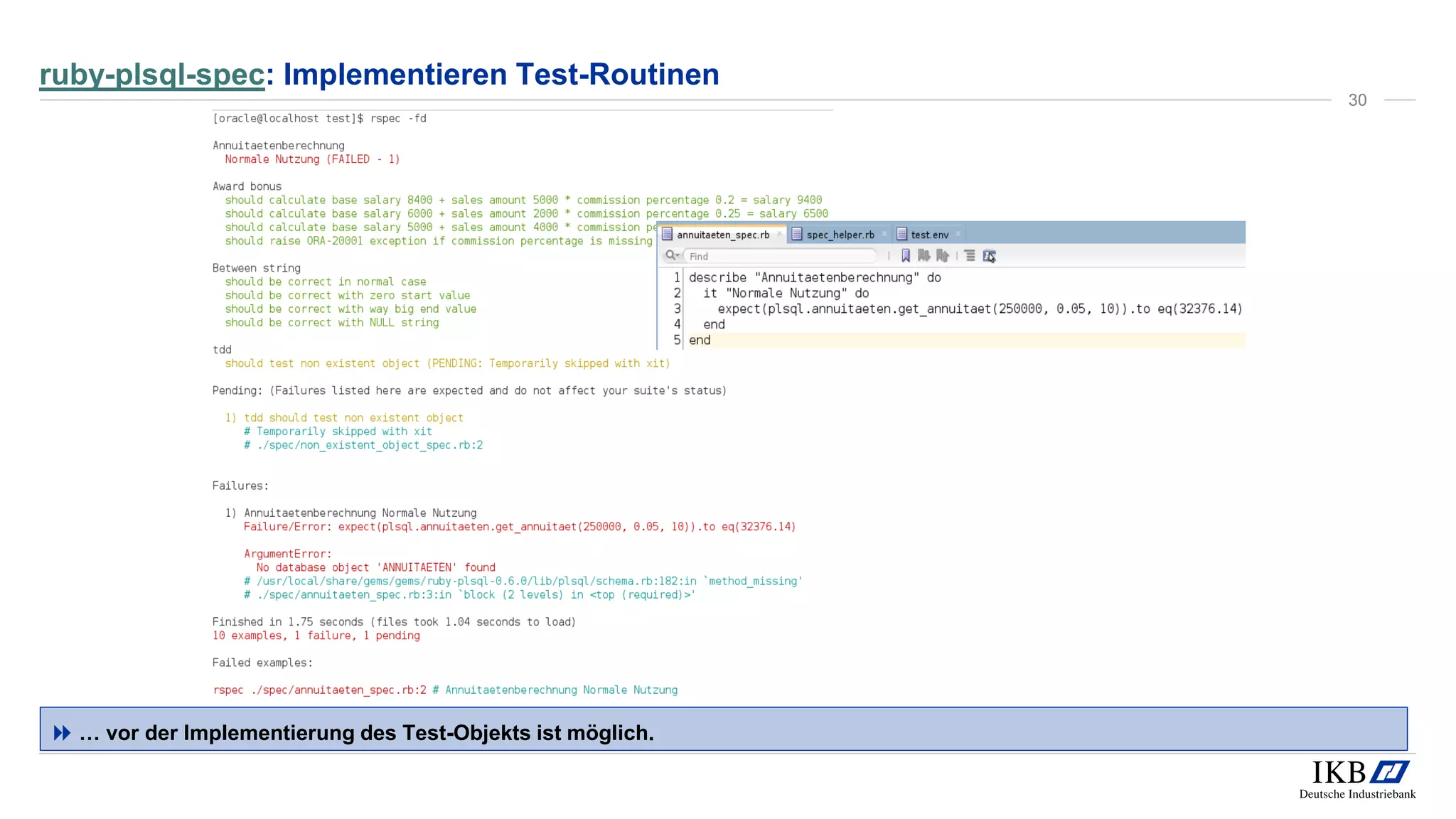 ruby-plsql-spec: Implementieren Test-Routinen
 … vor der Implementierung des Test-Objekts ist möglich.
30
 