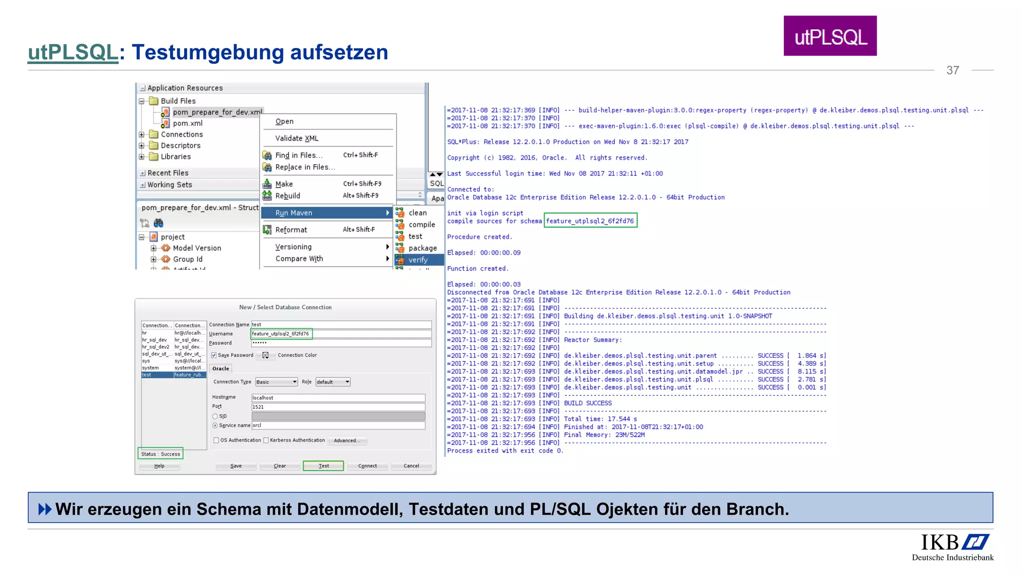 utPLSQL: Testumgebung aufsetzen
Wir erzeugen ein Schema mit Datenmodell, Testdaten und PL/SQL Ojekten für den Branch.
37
 
