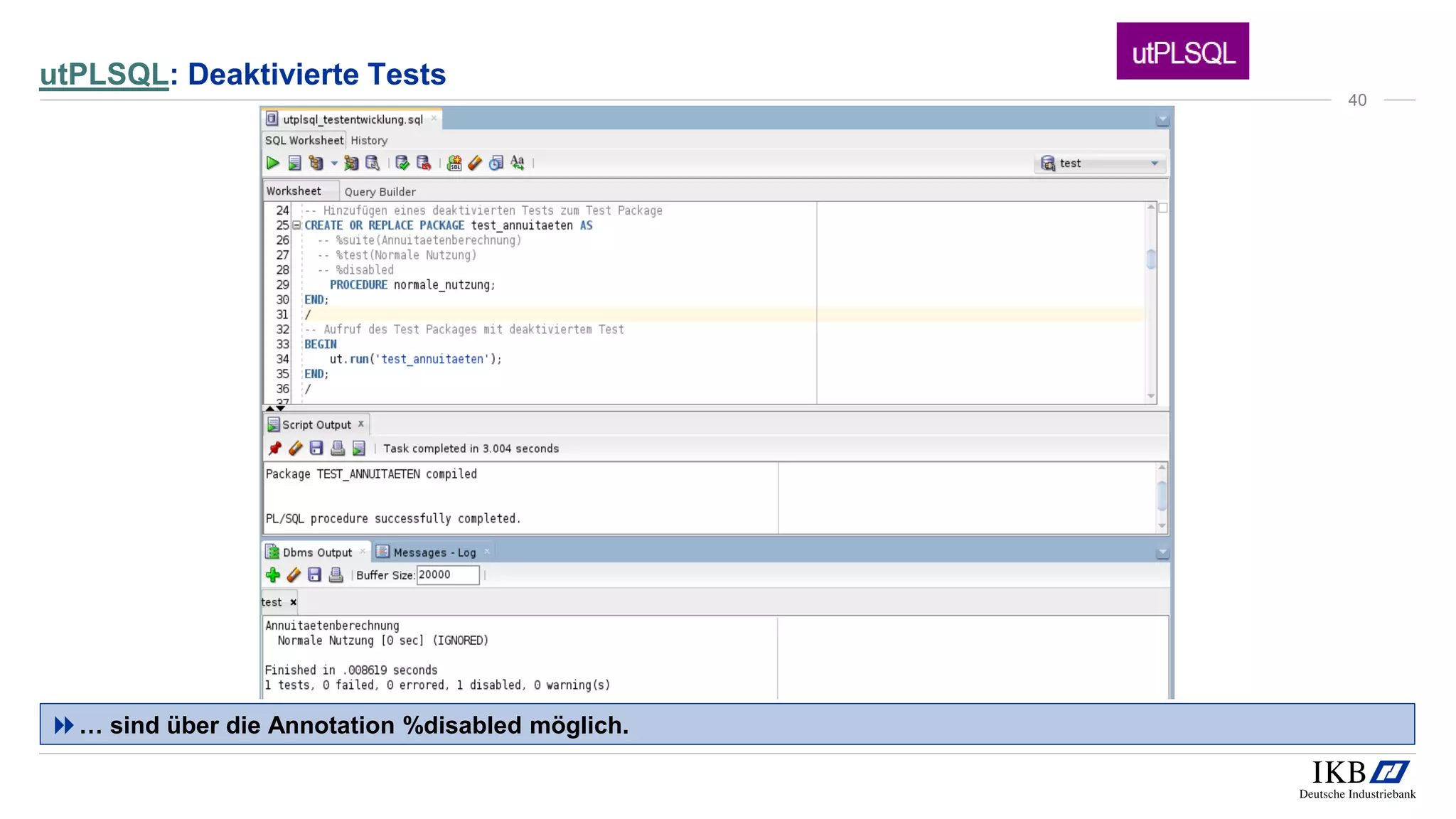 utPLSQL: Deaktivierte Tests
… sind über die Annotation %disabled möglich.
40
 