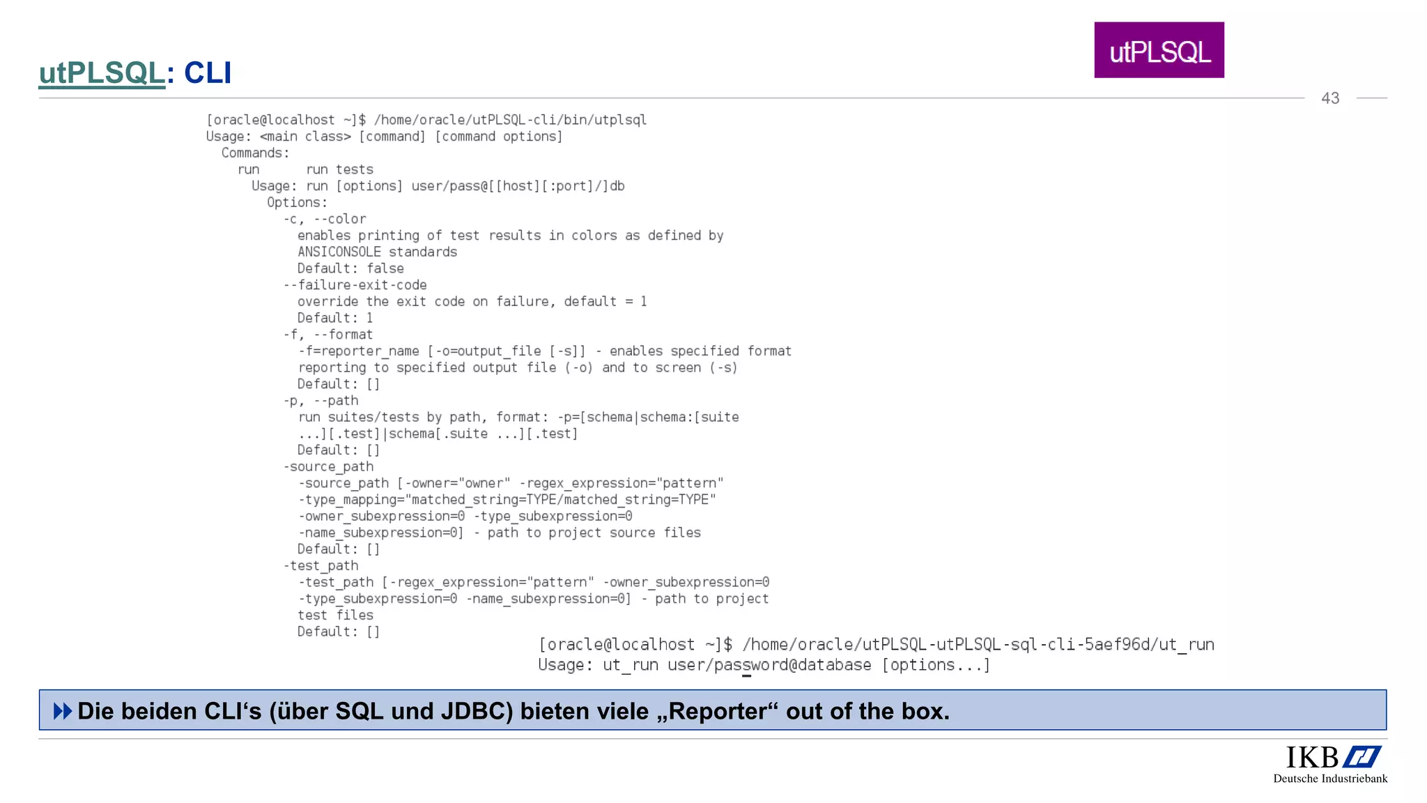 utPLSQL: CLI
Die beiden CLI‘s (über SQL und JDBC) bieten viele „Reporter“ out of the box.
43
 