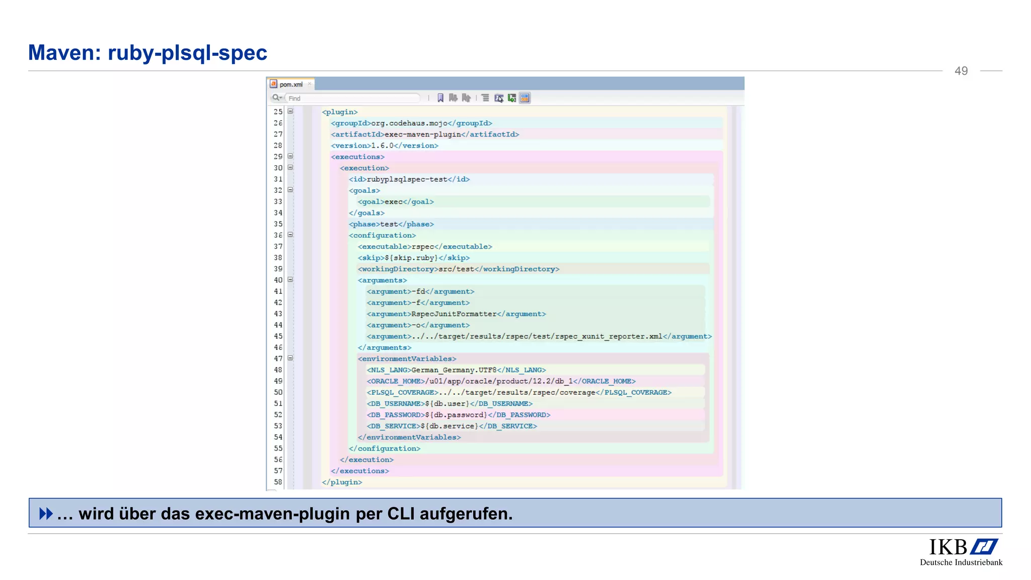 Maven: ruby-plsql-spec
… wird über das exec-maven-plugin per CLI aufgerufen.
49
 