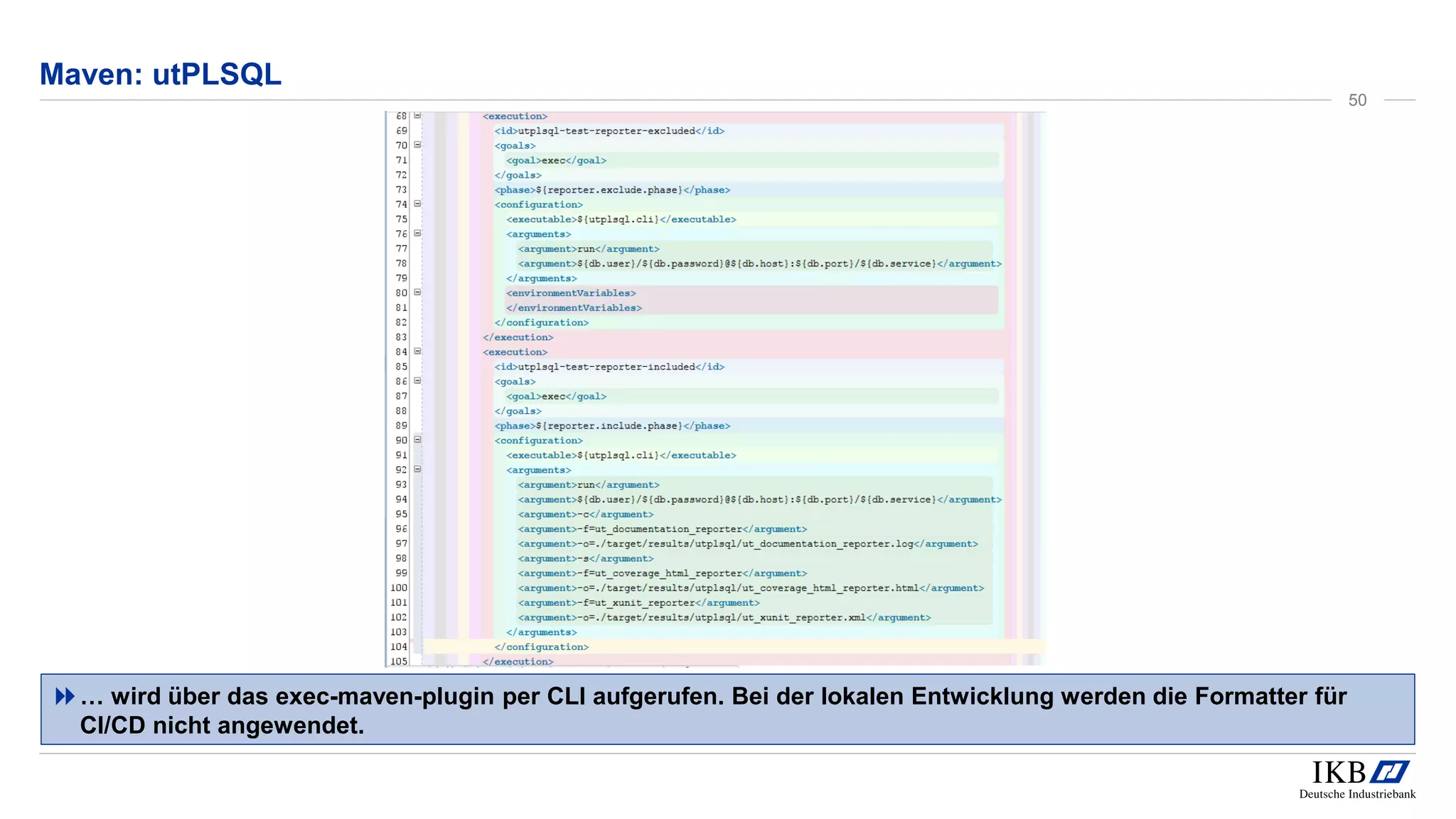Maven: utPLSQL
… wird über das exec-maven-plugin per CLI aufgerufen. Bei der lokalen Entwicklung werden die Formatter für
CI/CD nicht angewendet.
50
 