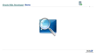 Oracle SQL Developer: Demo
10
 