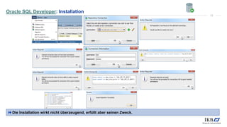 Oracle SQL Developer: Installation
Die Installation wirkt nicht überzeugend, erfüllt aber seinen Zweck.
11
 