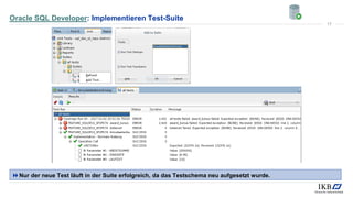 Oracle SQL Developer: Implementieren Test-Suite
Nur der neue Test läuft in der Suite erfolgreich, da das Testschema neu aufgesetzt wurde.
17
 