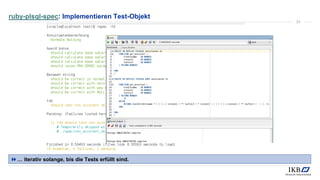 ruby-plsql-spec: Implementieren Test-Objekt
… iterativ solange, bis die Tests erfüllt sind.
31
 
