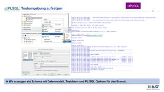 utPLSQL: Testumgebung aufsetzen
Wir erzeugen ein Schema mit Datenmodell, Testdaten und PL/SQL Ojekten für den Branch.
37
 