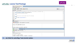 utPLSQL: Leeres Test Package
… als Hülle für zukünftige Tests bereits testbar.
39
 