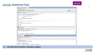 utPLSQL: Deaktivierte Tests
… sind über die Annotation %disabled möglich.
40
 