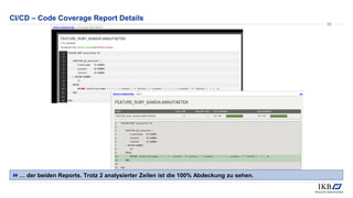 CI/CD – Code Coverage Report Details
… der beiden Reports. Trotz 2 analysierter Zeilen ist die 100% Abdeckung zu sehen.
58
 