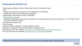 Testszenario für die Short List
▪ Testumgebung aufsetzen (Schema, Datenmodell, Code für vorhandene Tests)
▪ TDD
▪ Anlage eines scheiternden Tests für ein nicht existierenden Test-Objekts
▪ Deaktivierte Tests für nicht existierendes Test-Objekt
▪ Implementieren Test-Routine und dann Test-Objekt
▪ Berechnen einer Annuität:
▪ Die Höhe R der (jährlichen) Annuität eines Kredites mit der Kreditsumme S0 bei einem Zinssatz von i (z. B. 3 Prozent i=0,03)
und einer Laufzeit von n Jahren
▪ Command Line Interface (CLI)
▪ Code Coverage
▪ Optional Continous Integration / Continous Delivery (CI/CD)
▪ Optional (in vorhandenen Tests bereits enthalten): Exceptions testen
▪ Der Source Code ist hier verfügbar: https://github.com/tkleiber/de.kleiber.demos.plsql.testing.unit
▪ Für den Test wurde eine erweiterte OTN Developer Day Virtual Machine benutzt
Diese Tests führen wir für die Tools der Short List aus und bewerten damit unsere Kriterien.
9
 