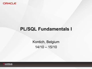 PL/SQL Fundamentals I
Kontich, Belgium
14/10 – 15/10

 