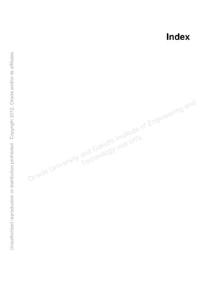 Index
Oracle University and Gandhi Institute of Engineering and
Technology use onlyฺ
UnauthorizedreproductionordistributionprohibitedฺCopyright2012,Oracleand/oritsaffiliatesฺ
 