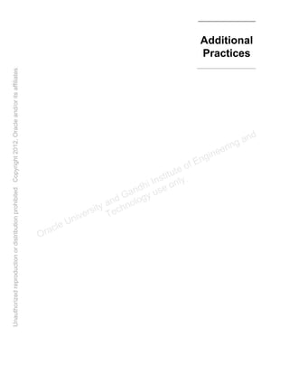 Additional
Practices
Oracle University and Gandhi Institute of Engineering and
Technology use onlyฺ
UnauthorizedreproductionordistributionprohibitedฺCopyright2012,Oracleand/oritsaffiliatesฺ
 